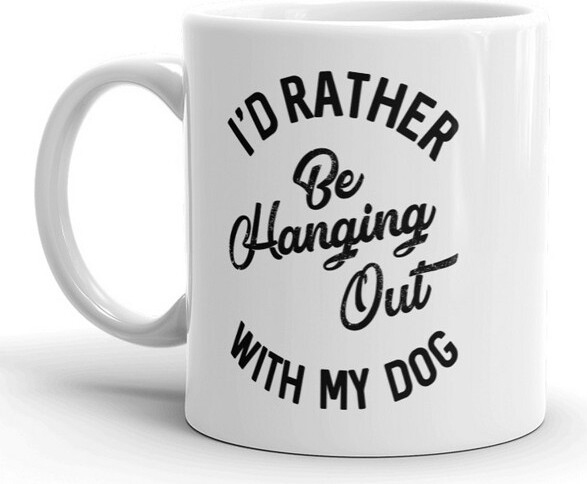 Crazy Dog T-Shirts, Inc. Crazy Dog T-Shirts Id Rather Be Hanging Out With My Dog Mug Funny Pet Puppy Coffee Cup - 11oz