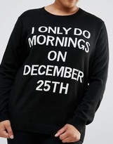 Thumbnail for your product : ASOS Curve 'i Only Do Morning's On The 25th Of December' Christmas Jumper