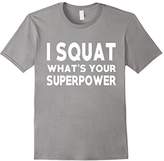 Thumbnail for your product : I Squat what's your superpower? Funny Fitness Gym Tee