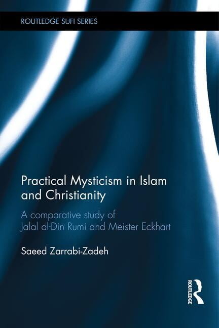 Routledge Sufi Practical Mysticism in Islam and Christianity: A Comparative Study of Jalal al-Din Rumi and Meister Eckhart, (Hardcover)