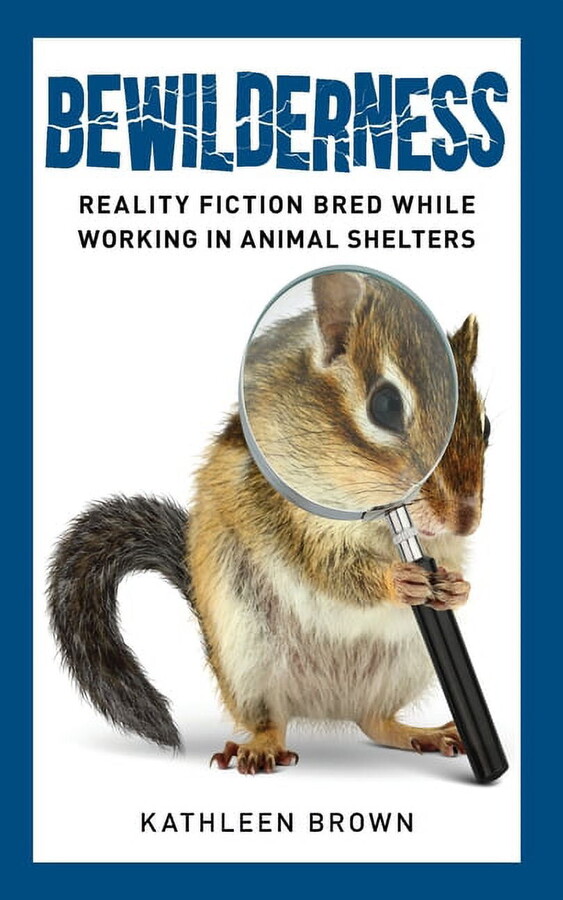 Bewilderness: : Reality Fiction Bred While Working in Animal Shelters (Paperback)