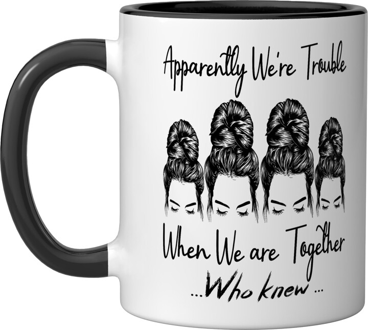 Apparently We're Trouble When We are Together Cute Apparently We're Trouble When We are Together Who Knew Funny Ceramic Mug, Black/White