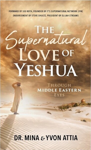 Trilogy Christian Publishing TheSupernaturalLoveofYeshuaThroughMiddleEasternEyes-byMinaAttia(Hardcover)