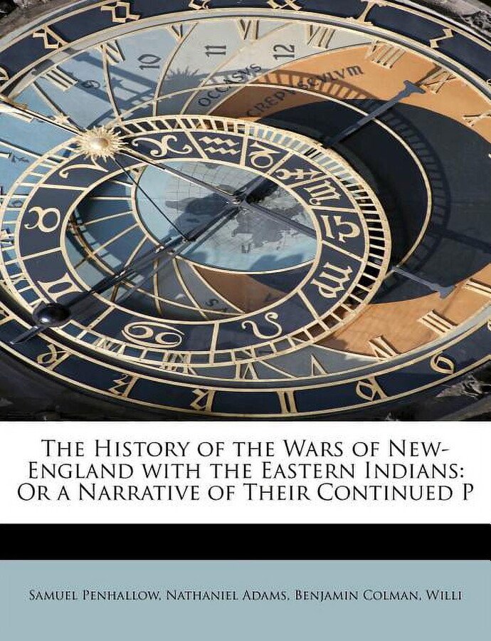 The History of the Wars of New-England with the Eastern Indians : Or a Narrative of Their Continued P (Paperback)