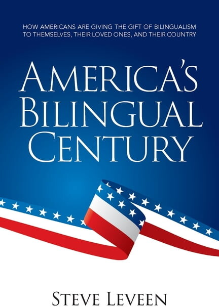 America's Bilingual Century: How Americans are giving the gift of bilingualism to themselves, their loved ones, and, (Paperback)