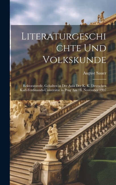 Literaturgeschichte Und Volkskunde: Rektoratsrede, Gehalten in Der Aula Der K. K. Deutschen Karl-Ferdinands-Universität in Prag Am 18. November 1907 (Hardcover)