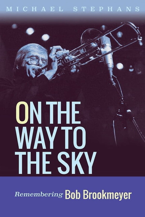 North Texas Lives of Musician On the Way to the Sky: Remembering Bob Brookmeyer Volume 20, (Hardcover)