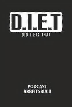 D.I.E.T DID I EAT THAT - Podcast Arbeitsbuch: Arbeitsbuch für die Erstellung von Aufnahmen - verliere nie wieder den Überblick über deine Projekte! (Paperback)