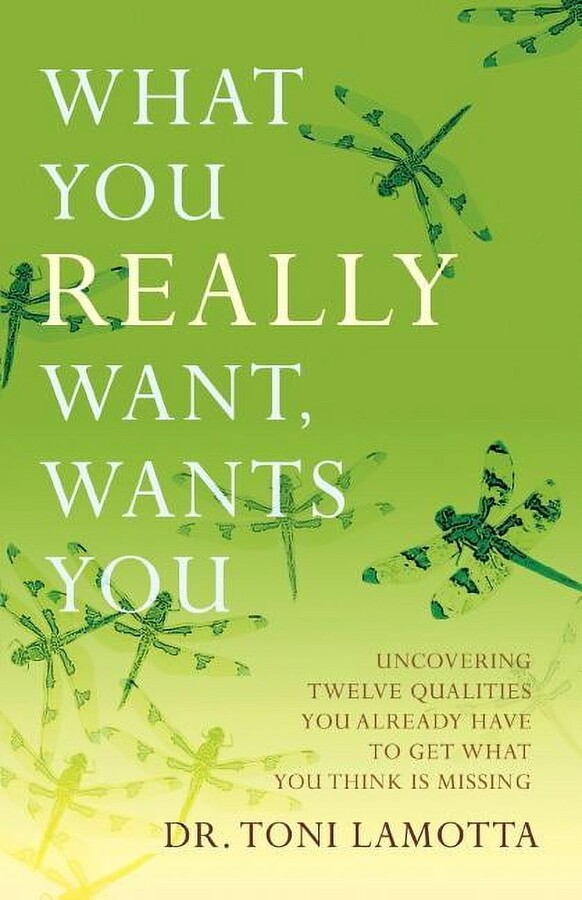 What You Really Want, Wants You: Uncovering Twelve Qualities You Already Have to Get What You Think Is Missing (Paperback)