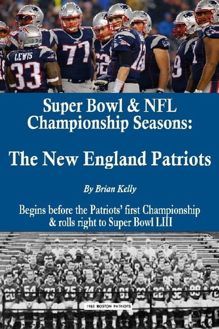 Super Bowl & NFL Championship Seasons : The New England Patriots: Begins before the Patriots first championship & rolls right to Super Bowl LIII (Paperback)