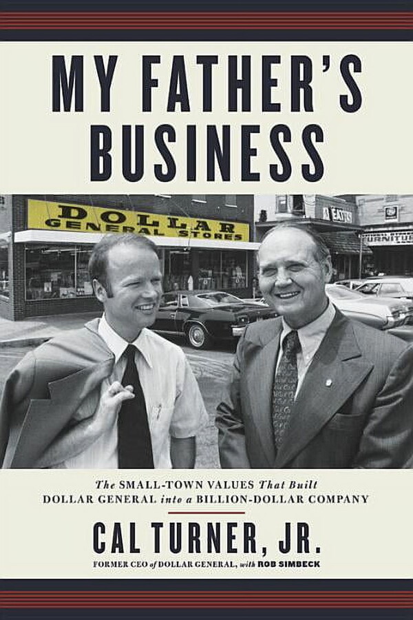 My Father's Business : The Small-Town Values That Built Dollar General into a Billion-Dollar Company (Paperback)