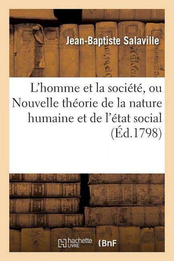 L'Homme Et La Société, Ou Nouvelle Théorie de la Nature Humaine Et de l'État Social (Paperback) by Jean-Baptiste Salaville