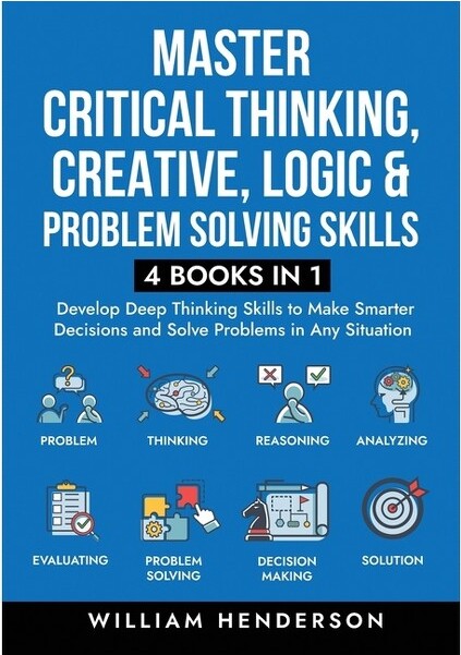 Peak Publish LLC MasterCriticalThinking,Creative,Logic&ProblemSolvingSkills(4Booksin1)-byWilliamHenderson(Paperback)