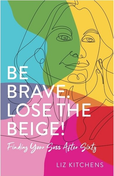 She Writes Press BeBrave.LosetheBeige!-byLizKitchens(Paperback)