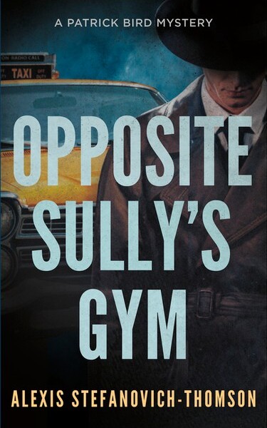 Dundurn Press OppositeSully'sGym-(PatrickBirdMystery)byAlexisStefanovich-Thomson(Paperback)