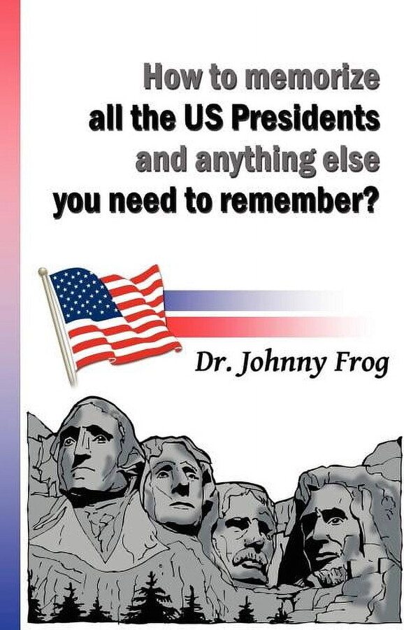 How to Memorize All the U.S. Presidents and Anything Else You Need to Remember? (Paperback)