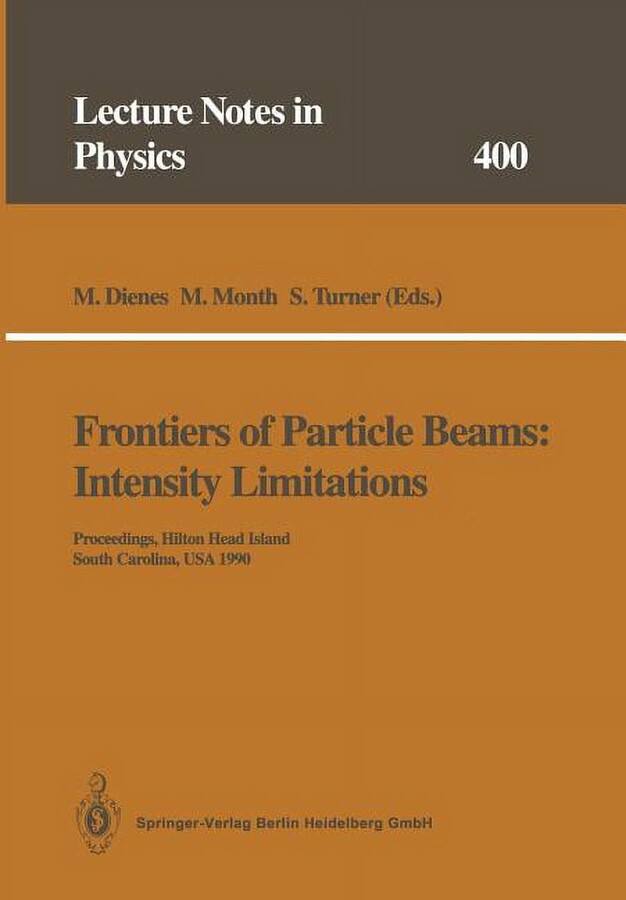 Lecture Notes in Physics Frontiers of Particle Beams: Intensity Limitations: Proceedings of a Topical Course Held by the Joint Us-Cern School on , Book 400, (Paperback)