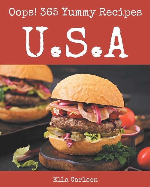 Oops! 365 Yummy U.S.A Recipes: The Best Yummy U.S.A Cookbook that Delights Your Taste Buds (Paperback)
