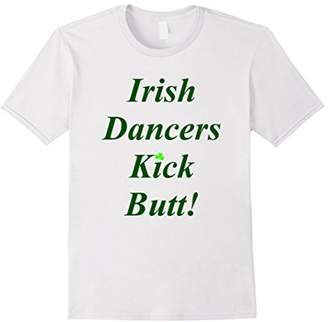 Irish Dancers Kick Butt Irish Dancing t-shirt
