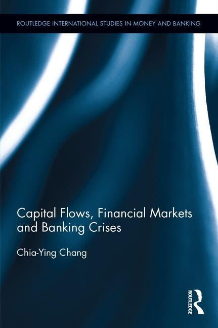 Routledge International Studies in Money Capital Flows, Financial Markets and Banking Crises, (Hardcover)