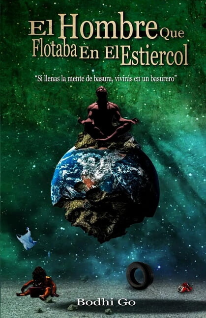 El Hombre que Flotaba en el Estiércol (Paperback) by Bodhi Go