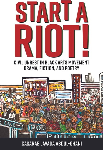 Margaret Walker Alexander African Americ Start a Riot!: Civil Unrest in Black Arts Movement Drama, Fiction, and Poetry, (Paperback)