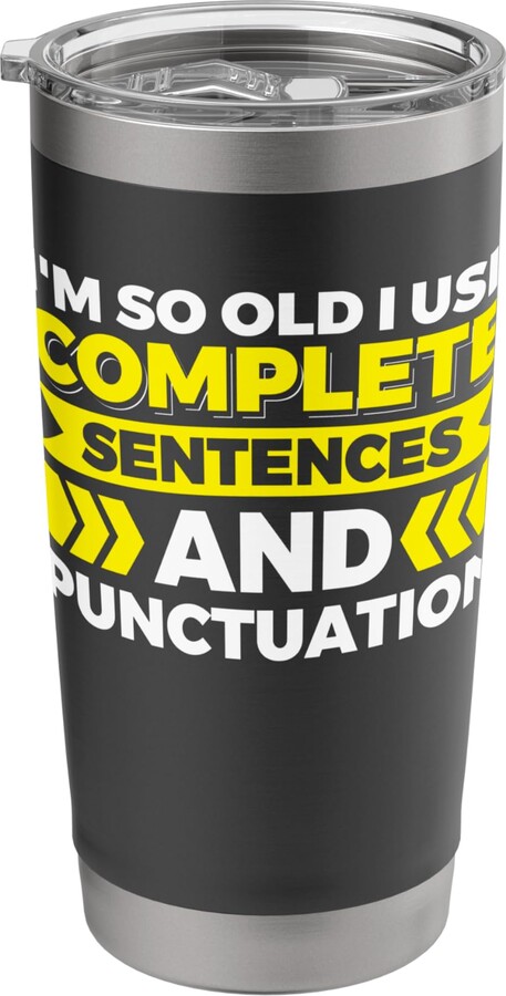 Elderly People Senior Citizen Retiree Grammar I'm So Old I Use Complete Sentences And Punctuation Stainless Steel Insulated Tumbler