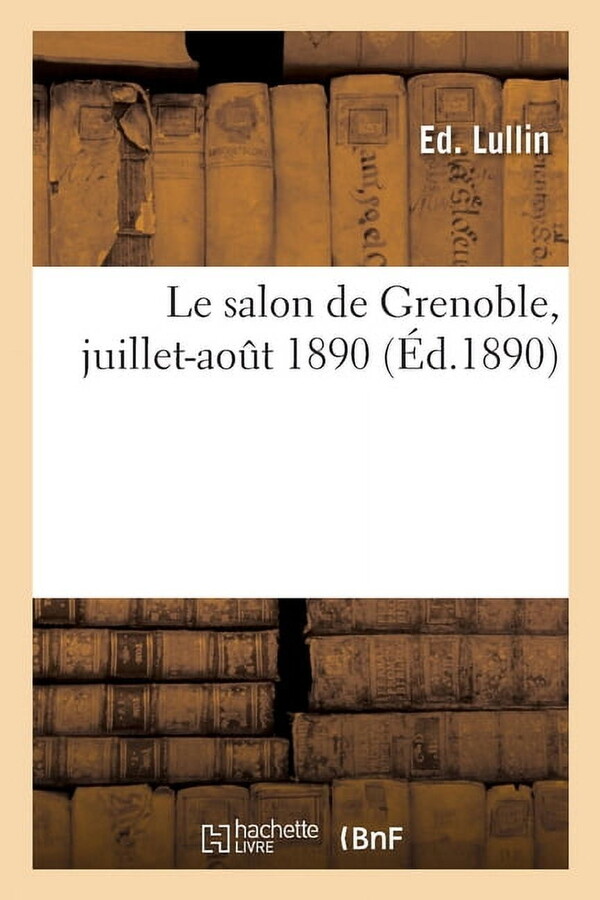 Le salon de Grenoble, juillet-août 1890, (Paperback)