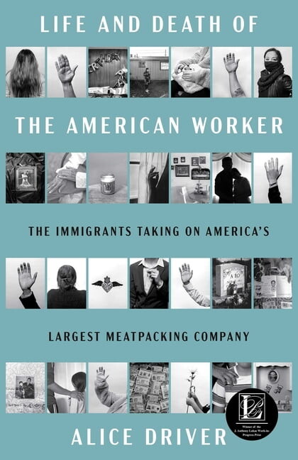 Life and Death of the American Worker: The Immigrants Taking on America's Largest Meatpacking Company, (Hardcover)