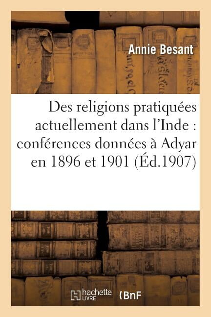 Religion: Des Religions Pratiquées Actuellement Dans l'Inde: Conférences Données À Adyar En 1896 Et 1901 (Paperback)