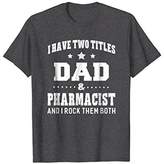 Thumbnail for your product : IDEA I Have Two Titles Dad & Pharmacist T-Shirt Men Gifts