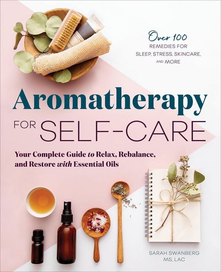 Aromatherapy for Self-Care: Your Complete Guide to Relax, Rebalance, and Restore with Essential Oils, (Paperback)