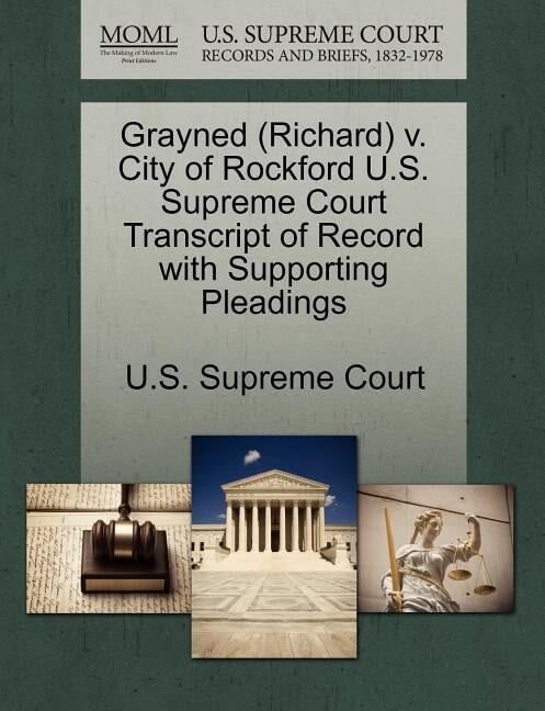 Grayned (Richard) V. City of Rockford U.S. Supreme Court Transcript of Record with Supporting (Paperback) by U S Supreme Court (Creator)