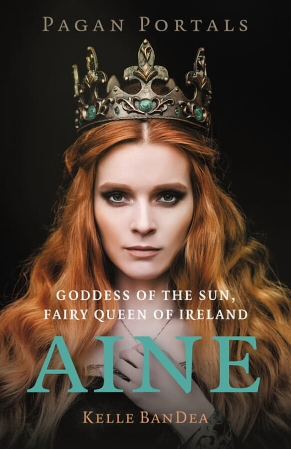Pagan Portals - Aine: Goddess of the Sun, Fairy Queen of Ireland, (Paperback)