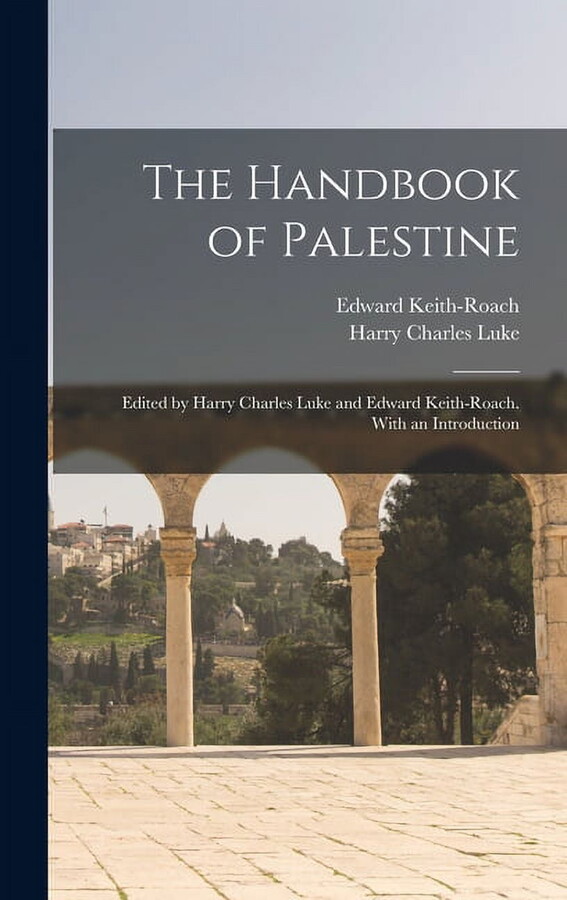 The Handbook of Palestine; Edited by Harry Charles Luke and Edward Keith-Roach. With an Introduction (Hardcover)