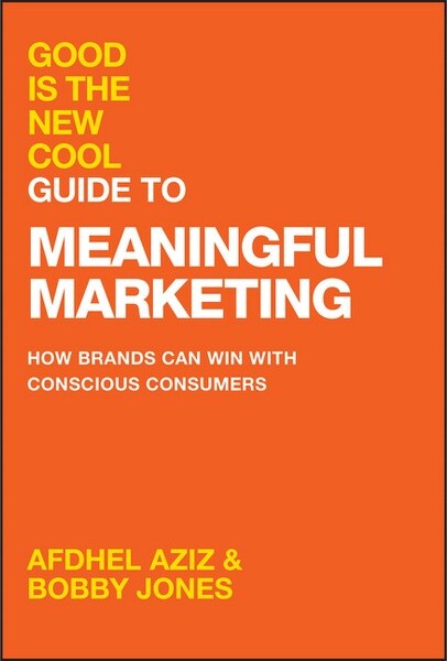 Wiley Good Is the New Cool Guide to Meaningful Marketing - by Afdhel Aziz & Bobby Jones (Hardcover)