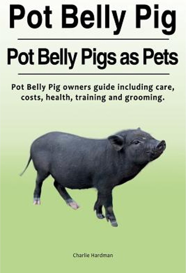 Pot Belly Pig. Pot Belly Pigs as Pets. Pot Belly Pig owners guide including care, costs, health, (Paperback) by Charlie Hardman