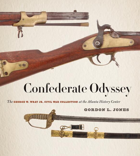 Confederate Odyssey: The George W. Wray Jr. Civil War Collection at the Atlanta History Center, (Hardcover)