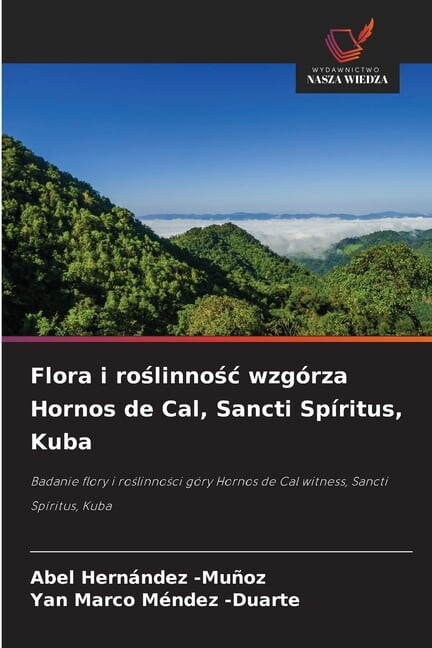 Flora i roślinnośc wzgÃ³rza Hornos de Cal, Sancti SpÃritus, Kuba, (Paperback)