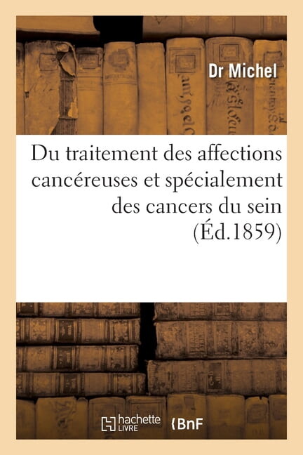 Du Traitement Des Affections Cancéreuses Et Spécialement Des Cancers Du Sein: Avec Beaucoup de Faits de Guérison (Paperback)