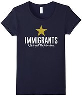 Thumbnail for your product : Immigrants We Get The Job Done T-Shirt