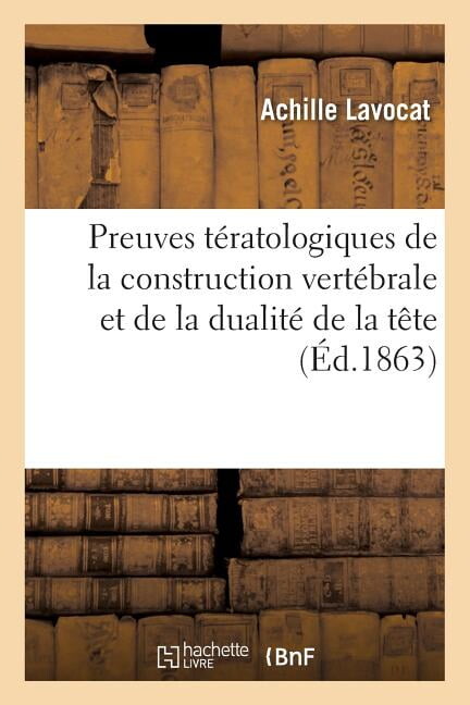 Sciences: Preuves Tératologiques de la Construction Vertébrale Et de la Dualité de la Tête (Paperback)