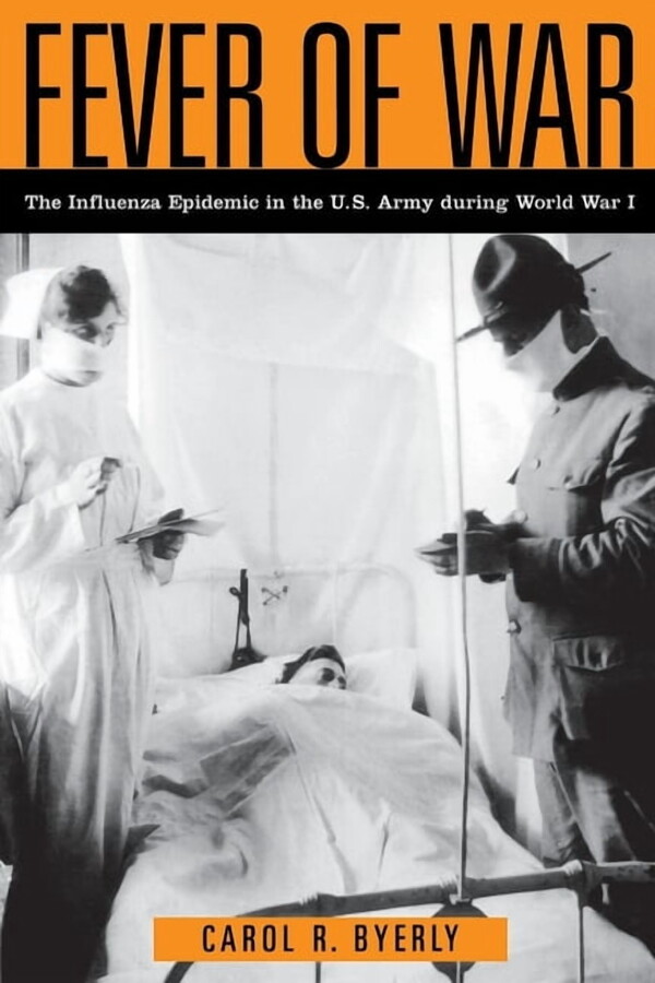 Fever of War: The Influenza Epidemic in the U.S. Army During World War I, (Hardcover)