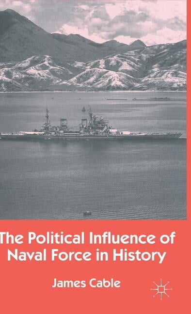 The Political Influence of Naval Force in History, (Hardcover)