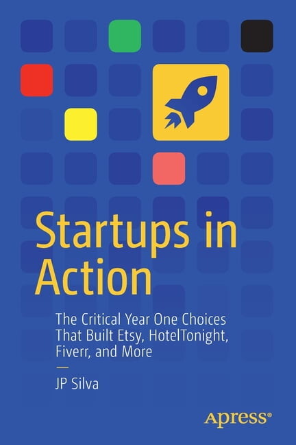 Startups in Action: The Critical Year One Choices That Built Etsy, Hoteltonight, Fiverr, and More (Paperback)