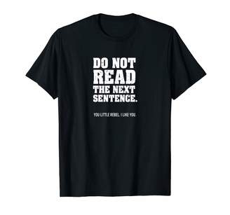 Funny Teen Tees Do Not Read The Next Sentence T-Shirt