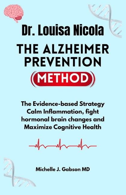 Dr. Louisa Nicola The Alzheimer Prevention Method: The Evidence-based Strategy Calm Inflammation, fight hormonal brain c, (Paperback)