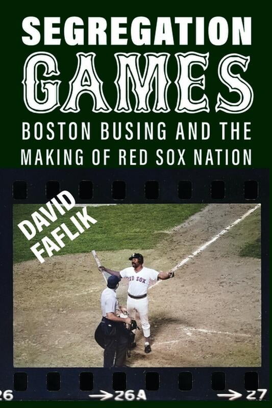 Sport for Social Change Segregation Games: Boston, Busing, and the Making of Red Sox Nation, (Hardcover)