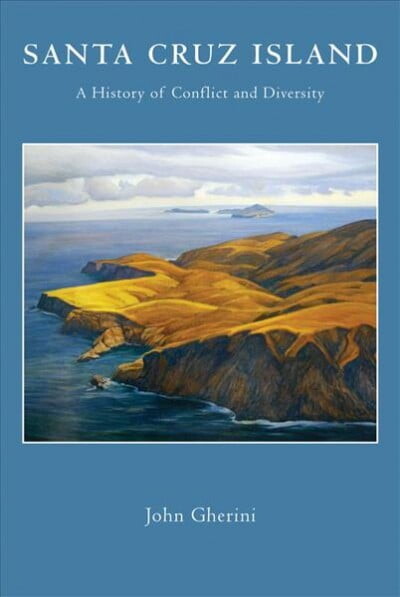 Santa Cruz Island : A History of Conflict and Diversity (Paperback)