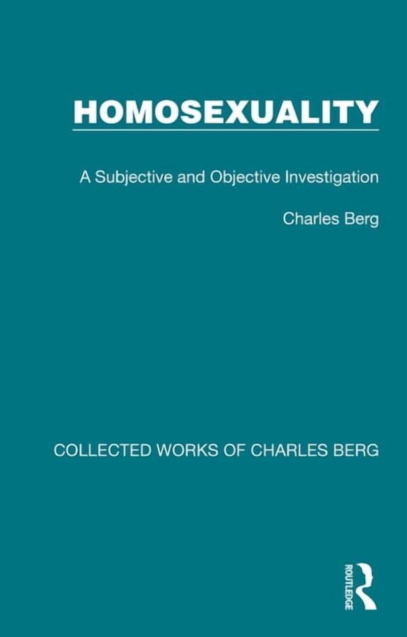 Collected Works of Charles Berg Homosexuality: A Subjective and Objective Investigation, (Hardcover)
